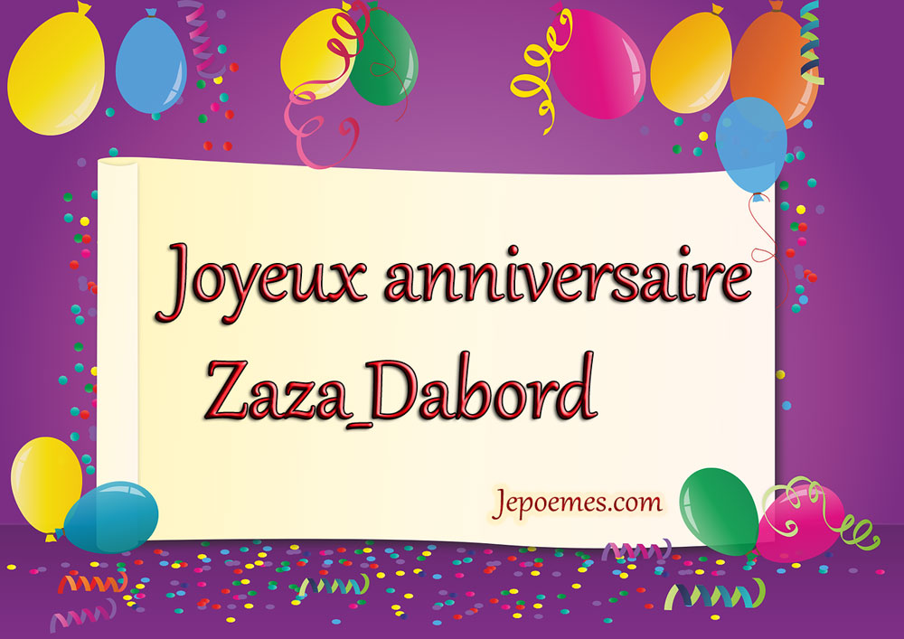 Anniversaire Joyeux Anniversaire Zaza Dabord Forum Poesie Et Ecriture Poemes Et Poetes Jepoemes Com